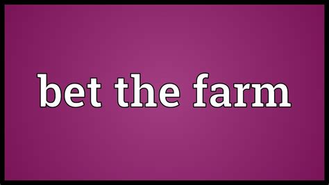 bet the farm meaning|Bet the farm .
